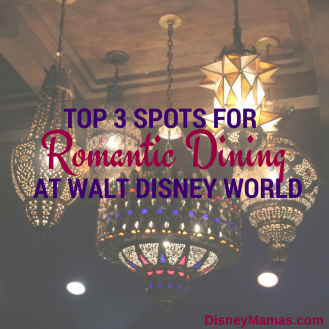 Top 3 Spots for Romantic Dining at Walt Disney World | Disney Mamas