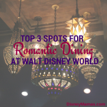 Top 3 Spots for Romantic Dining at Walt Disney World