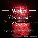 Wishes Fireworks Cruise ~ A Special Splurge